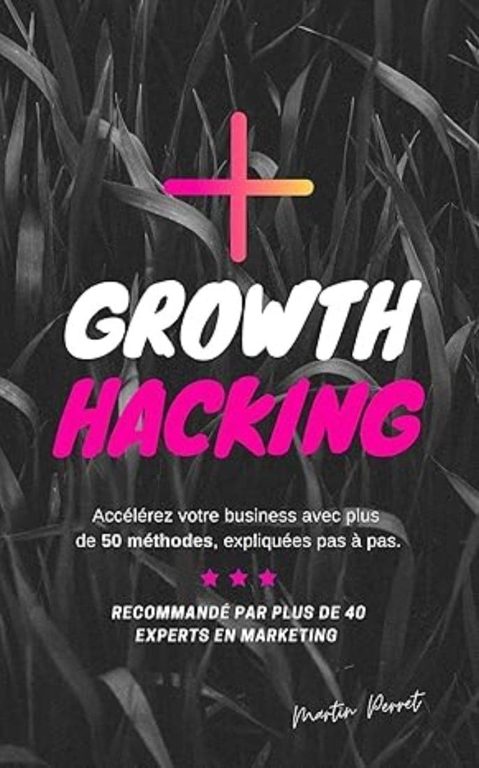 Growth Hacking Accelerez votre business avec plus de 50 methodes Martin Perret