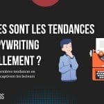Quelles sont les tendances en copywriting actuellement ?