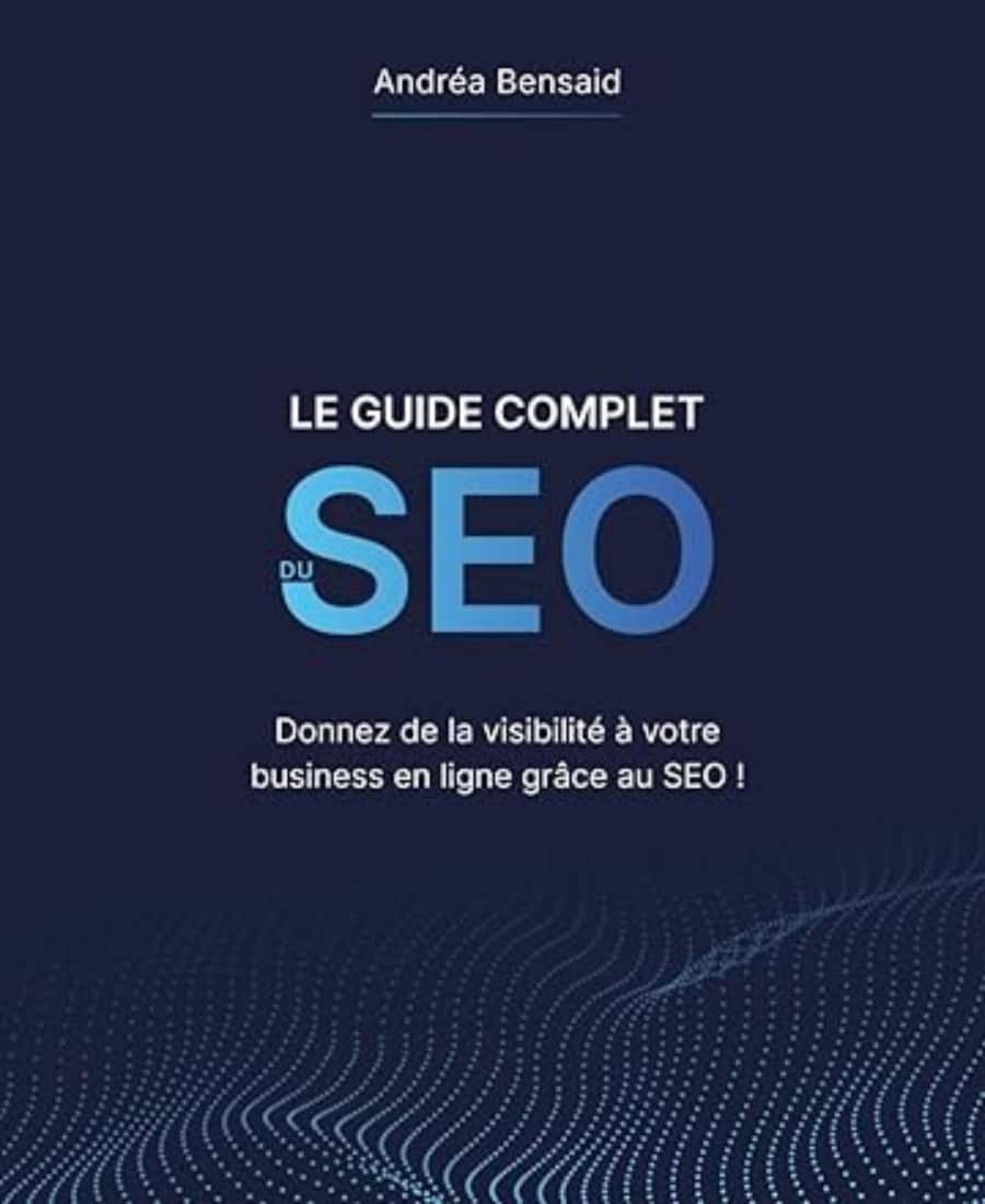 Le Guide Complet du SEO Donnez de la visibilite a votre business en ligne grace au SEO