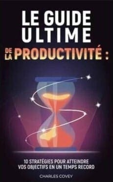 Le guide ultime de la productivite 10 strateiges pour atteindre vos objectifs en un temps record