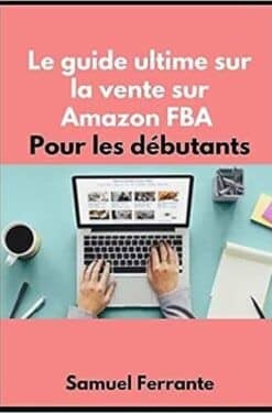 Quels sont les meilleurs livres pour apprendre sur Amazon FBA ? 3 Le guide ultime sur la vente sur Amazon FBA pour les debutants