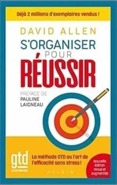 Sorganiser pour reussir La methode GTD ou lart de lefficacite sans stress