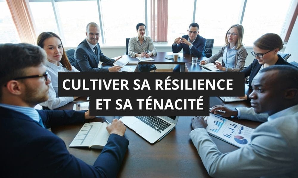 CULTIVER SA RESILIENCE ET SA TENACITE