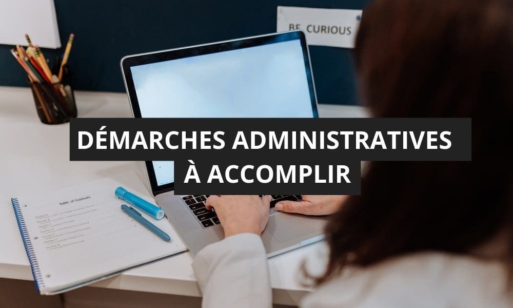 DÉMARCHES ADMINISTRATIVE À ACCOMPLIR