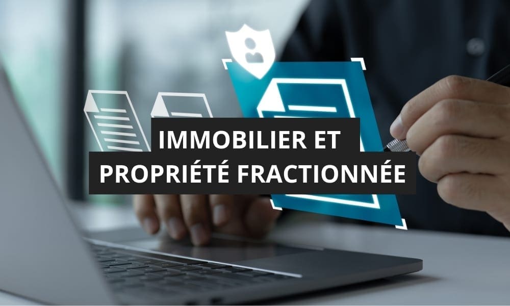 IMMOBILIER ET PROPRIÉTÉ FRACTIONNÉE