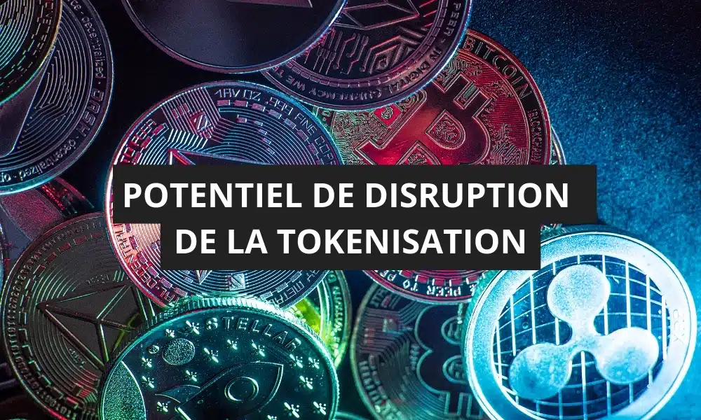 Qu'est-ce que la tokenisation ? 3 POTENTIEL DE DISRUPTION DE LA TOKENISATION