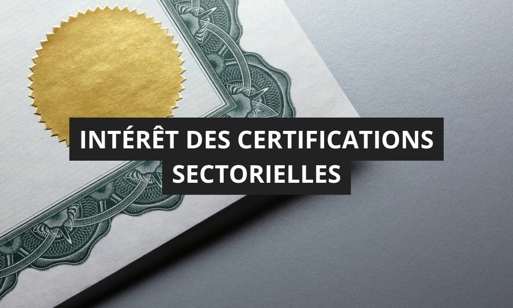 Quels sont les différents types de certifications disponibles pour mon organisme de formation ? 5 INTERET DES CERTIFICATIONS SECTORIELLES