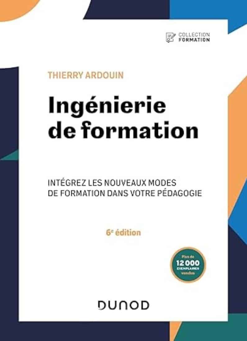 Ingenierie de formation Integrez les nouveaux modes de formation dans votre pedagogie 6e ed