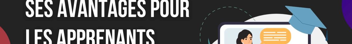 Comprendre l'e-learning et ses avantages pour les apprenants