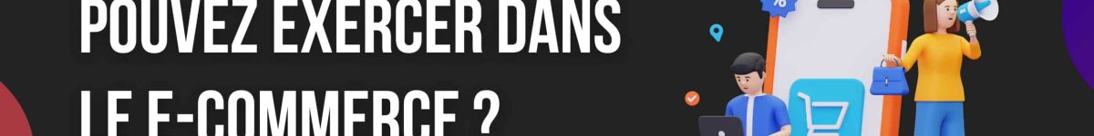 Quels sont les métiers que vous pouvez exercer dans le E-Commerce